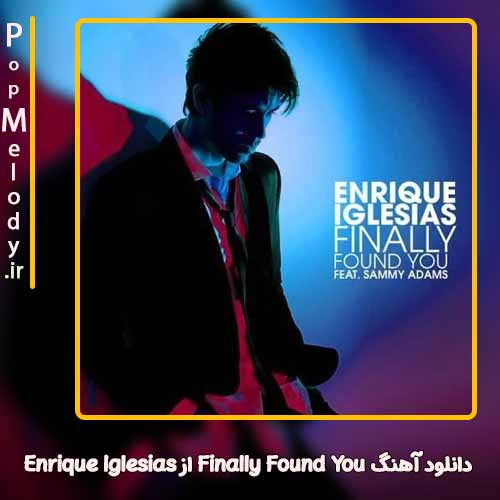 دانلود آهنگ Enrique Iglesias Finally Found You
